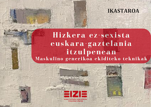 «Hizkera ez-sexista euskara-gaztelania itzulpenean: maskulino generikoa ekiditeko teknikak» ikastaroa