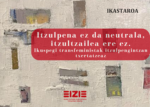 «Itzulpena ez da neutrala, itzultzailea ere ez. Ikuspegi transfeministak itzulpengintzan txertatzeaz» ikastaroa