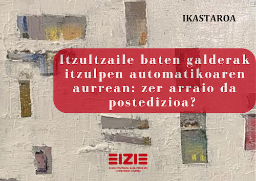 «Itzultzaile baten galderak itzulpen automatikoaren aurrean: zer arraio da postedizioa?» ikastaroa, Bilbon